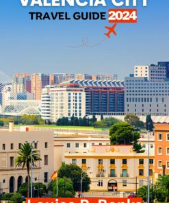 Valencia Travel Guide 2024: Your Expert Guide to Valencia’s Pristine Beaches and Historic Treasures