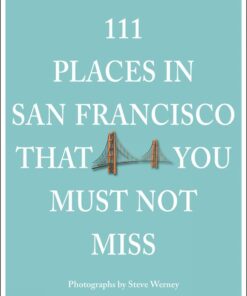 111 Places in San Francisco That You Must Not Miss