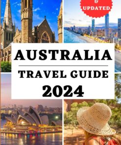 AUSTRALIA TRAVEL GUIDE 2024: An Ultimate Companion to Explore the best of Iconic Syndney And Vibrant Cities For An Unforgettable Adventure (YOUR COMPREHENSIVE TRAVEL THE WORLD COMPANION)