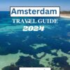 Amsterdam Travel Guide 2024: Unlocking Amsterdam: Your Essential Travel Companion 2024