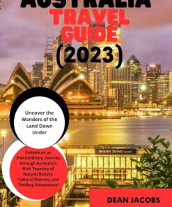 Australia Travel Guide 2023: The Ultimate Travel Guide to the land down under