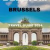 BELGIUM BRUSSELS TRAVEL GUIDE 2024: Your essential pocket travel guide to Brussels