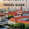 BERLIN TRAVEL GUIDE: “Discover Berlin: Your Essential City Guide Packed with Insider Tips, Must-See Attractions, and Local Secrets”