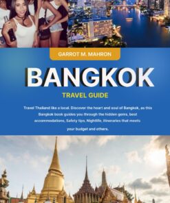 Bangkok Travel Guide 2024: Travel Thailand like a local. Discover the heart and soul of Bangkok, as this Bangkok book guides you through the hidden gems, best accommodations,Safety tips & itineraries