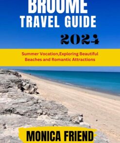 Broome Travel guide 2024: Summer Vocation,Exploring Beautiful Beaches and Romantic Attractions with pictures