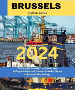 Brussels Travel Guide 2024: The Ultimate Brussels Travel Guide: Your Unforgettable Journey Through Brussels”, Vibrant Culture and Rich Heritage.