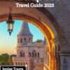 Budapest Travel Guide 2023: An Essential Guide for First Time Visitors with Tips to Plan Your Most Beautiful Vacation (Epic Adventure Guides)