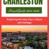 CHARLESTON TRAVEL GUIDE 2024-2025: Exploring the Holy City’s Charm and Heritage (ADVENTURE GUIDE Book 3)
