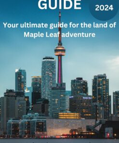 Canada Travel Guide : Your ultimate guide for the land of Maple Leaf adventure