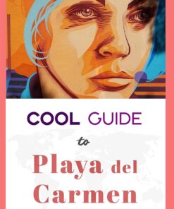 Cool Guide to Playa del Carmen: Your Mexico Travel Essentials for the best Food, Music, Co-Working and Wellness in Playa del Carmen (The Cool Guide to …)