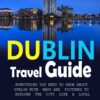 Dublin Travel Guide (2024-2025 and Beyond): Everything you need to Know about Dublin, with Map and Pictures to help you Explore the city like a local (Explore … Cities like a Local with Frank Tour Guide)