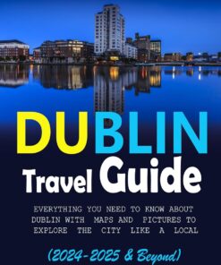 Dublin Travel Guide (2024-2025 and Beyond): Everything you need to Know about Dublin, with Map and Pictures to help you Explore the city like a local (Explore … Cities like a Local with Frank Tour Guide)