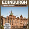 EDINBURGH Travel Guide 2024 and Beyond: Embark on an Epic Journey With the Essential Companion to Uncover the Secrets of Scotland’s Crown Jewel