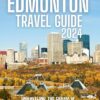 Edmonton Travel guide 2024: Unraveling the Charm of Alberta’s Capital