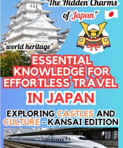 Essential Knowledge for Effortless Travel in Japan: Insider Tips for Kansai’s Must-Sees: Your Comprehensive Bookmark (The Hidden Charms of Japan)