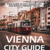 Essential Vienna City Guide: Your Guide to Safe Adventures and Budget-Friendly Travel (with Map) (Guardian Angel Travel Guides Book 9)