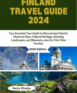 FINLAND TRAVEL GUIDE 2024: Your Essential Finland Tour Guide to Discovering Finland’s Historical Sites, Cultural Heritage, Stunning Landscapes, and Museums, even for First-Time Tourists.