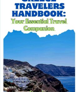 GREECE TRAVELERS HANDBOOK: YOUR ESSENTIAL TRAVEL COMPANION