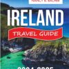 Ireland Travel Guide 2024-2025: Your Essential Guide to Rich culture, Scenic Landscapes, and Unforgettable Adventures (Explore More series Guide)