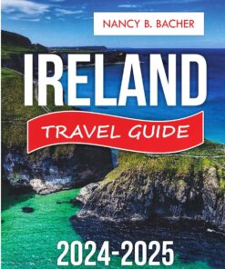 Ireland Travel Guide 2024-2025: Your Essential Guide to Rich culture, Scenic Landscapes, and Unforgettable Adventures (Explore More series Guide)
