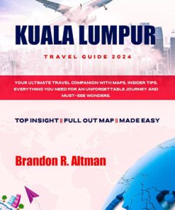 KUALA LUMPUR TRAVEL GUIDE 2024: Your Ultimate Travel Companion with Maps, Insider Tips, Everything You Need for an Unforgettable Journey and Must-see wonders.