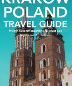 Krakow, Poland Travel Guide: Insider Recommendations for Must-See Sights and Attractions