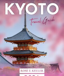 Kyoto Travel Guide 2024: Taste the Tea, Breathe the Zen: Unveiling the Secrets of Japan’s Hidden Harmony and Cultural Gem, A Traveler’s Manual to Authentic Charm