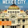 MEXICO CITY TRAVEL GUIDE 2024: Discover the Cultural Insights, Traditions, Local Insider Tips, Budget-Friendly Adventures, Must-See Attractions, and Best Places to Visit