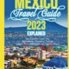 MEXICO TRAVEL GUIDE 2023 EXPLAINED: The Supreme Lead, Trip, Sightseeing, Shopping, Culture, Cuisine, Accommodation, and Spanish phrases