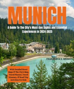 MUNICH: A Guide To The City’s Must-See Sights and Essential Experiences in 2024-2025 (City’s Hidden gems Book 15)