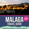 Malaga Travel Guide: A Comprehensive Companion to Embark on a Journey to Reveal the Vibrant Culture, Enigmatic Beauty, and Unearth the Hidden Coastal Gems … (The Globe Wanderer Travel Guides Book 1)