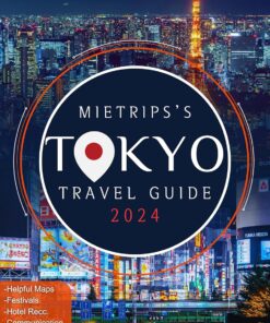 MieTrips’s Tokyo Travel Guide 2024: Your Essential Companion to the Heart of Japan