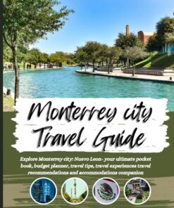 Monterrey city Mexico Travel Guide: Explore Monterrey city:- your ultimate pocket book, budget planner, travel tips, travel experiences travel recommendations and accommodations companion