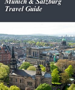 Munich & Salzburg Travel Guide 2024: Journey to Essential Hotspots, Immerse in Local Customs, and Receive Expert Guidance for a Memorable Holiday