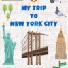 My Trip To New York City: A Kid’s Personal Travel Journal To Document Every Moments Of Their Trip