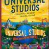 My Universal Studios, Orlando Resort Travel Guide: A complete & updated information, covering all aspects of your adventure: from Transportation, Itineraries, Budget, Accommodations &Other Attractions