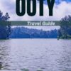 OOTY TRAVEL GUIDE: Unveiling the Best of Hill Stations, Heritage Sites, Weekend Getaways from Bengaluru, Comprehensive Travel Tips, and Detailed Itineraries