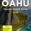 Oahu Travel Guide Book 2024: with Honolulu, Waikiki & the North Shore