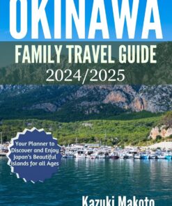 Okinawa Family Travel Guide 2024/2025: Your Planner to Discover and Enjoy Japan’s Beautiful Island for all Ages