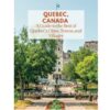 Quebec, Canada: A Guide to the Best of Quebec’s Cities, Towns, and Villages (Journeying through the Land of the Maple Leaf)