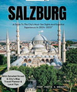 SALZBURG: A Guide To The City’s Must-See Sights and Essential Experiences In 2024-2025 (City’s Hidden gems Book 11)