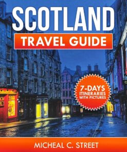 SCOTLAND TRAVEL GUIDE 2024: Unlock the Magic of Scotland: Your Essential Travel Companion with 7-Days Itineraries, Detailed Maps, and Captivating Pictures … Your Essential Travel Companion Book 10)