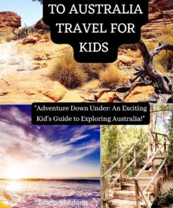 SMART GUIDE TO AUSTRALIA TRAVEL FOR KIDS : “Adventure Down Under: An Exciting Kid’s Guide to Exploring Australia!”