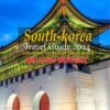 SOUTH KOREA TRAVEL GUIDE 2024: EXPLORING THE BEST OF SOUTH KOREA ON LOW BUDGET