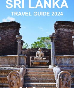 SRI LANKA TRAVEL GUIDE 2024: Your Essential Guide for Exploring this Island & All Its Attractions. From Kandy, Sigiriya, Yala National Park, Galle to Colombo