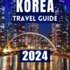 South Korea Travel Guide 2024