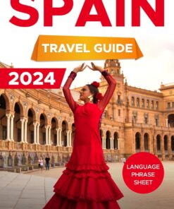 Spain Travel Guide: Experience the Vibrant Heart of Spain from Gaudì to The Best Beaches | Discover Tips, Maps, Must-Sees for Every Traveler | With Languages Book Phrase Included.