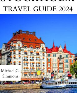 Stockholm Travel Guide 2024: The Updated Guidebook to an Unforgettable Journey to the Stockholm City