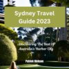 Sydney Travel Guide 2023: Discovering The Best Of Australia’s Harbor City