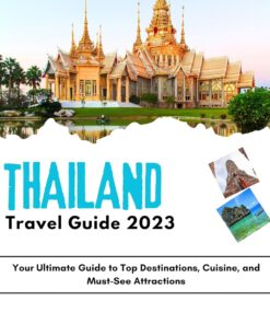 Thailand Travel Guide 2023: Your Ultimate Guide to Top Destinations, Cuisine, and Must-See Attractions (EMILY’S TRAVEL GUIDES)